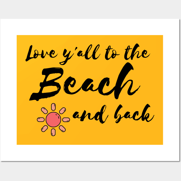 Love y'all to the Beach and back Wall Art by WithCharity